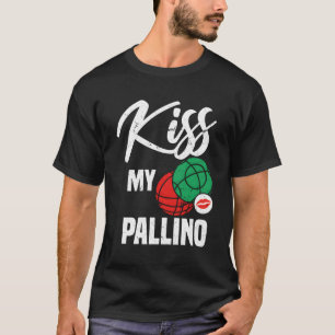 Kiss My Pallino Italian Bocce Ball Player Pun T-Shirt