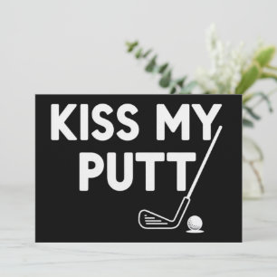 Kiss My Putt Golf Funny Jokes Sarcastic Golfer Invitation
