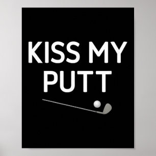 Kiss My Putt, Golf, Funny, Jokes, Sarcastic  Poster