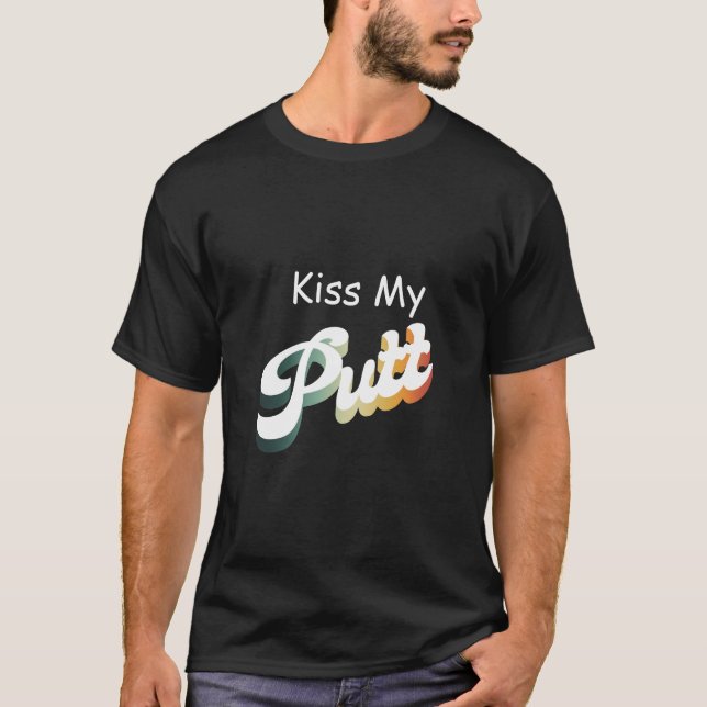 Kiss My Putt T-Shirt (Front)