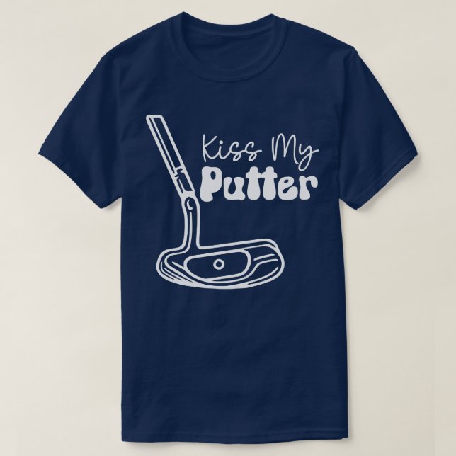 Kiss My Putter white text TShirt (Design Front)