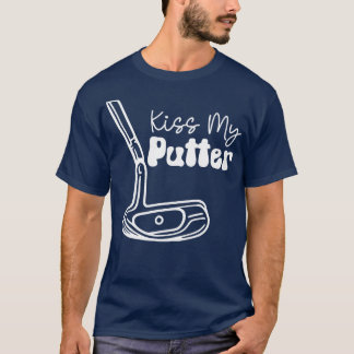 Kiss My Putter white text TShirt