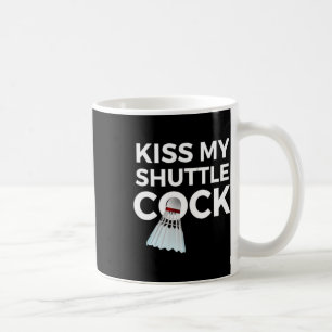 Kiss My Shuttle Dminton Shirt Coffee Mug