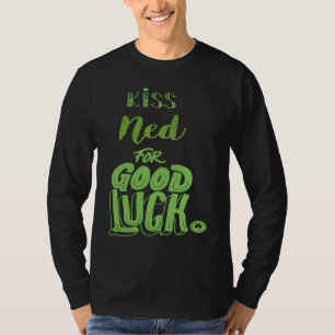Kiss Ned For Good Luck St Patricks T-Shirt