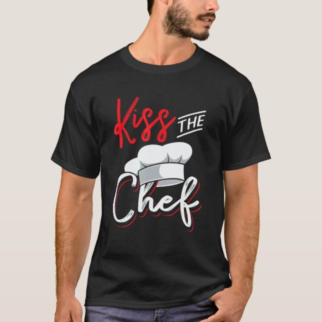 Kiss the chef  for culinary kitchen cook T-Shirt (Front)