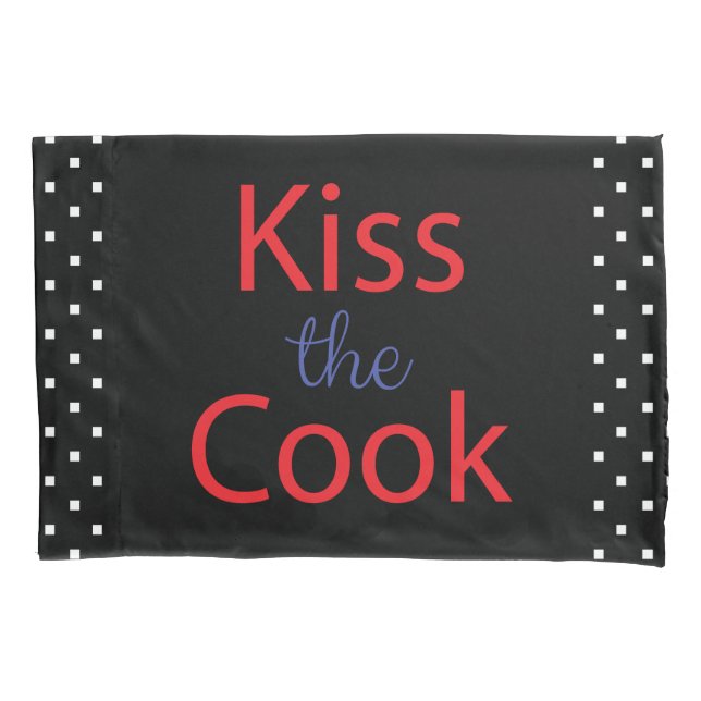 Kiss The Cook Pillowcase (Front)
