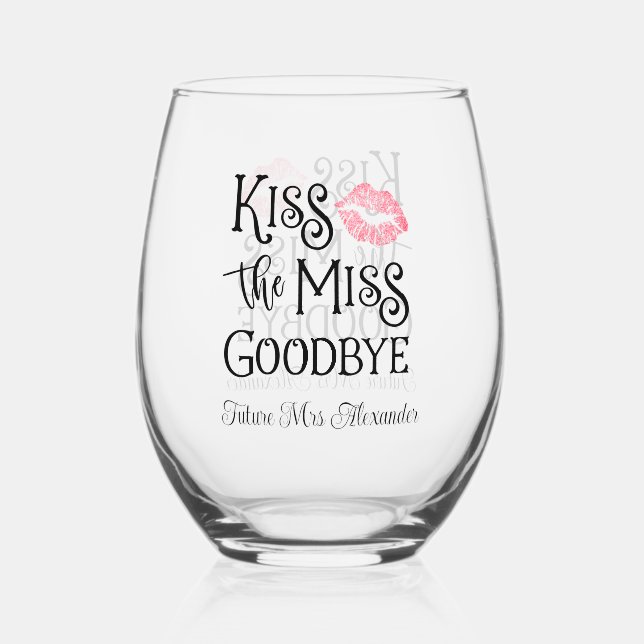Kiss The Miss Goodbye Bride To Be Stemless Wine Glass (Front)