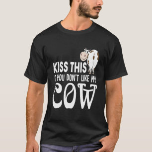 Kiss This If You Dont Like My Cow T-Shirt