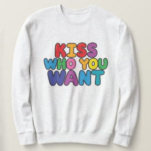 Kiss Who You Want Sweatshirt