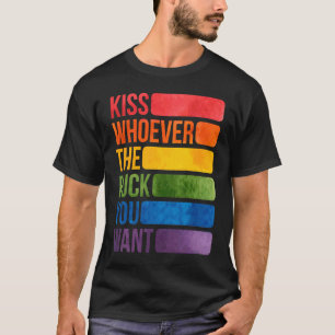 Kiss Whoever The F You Want LGBTQ Gay Lesbian Awar T-Shirt