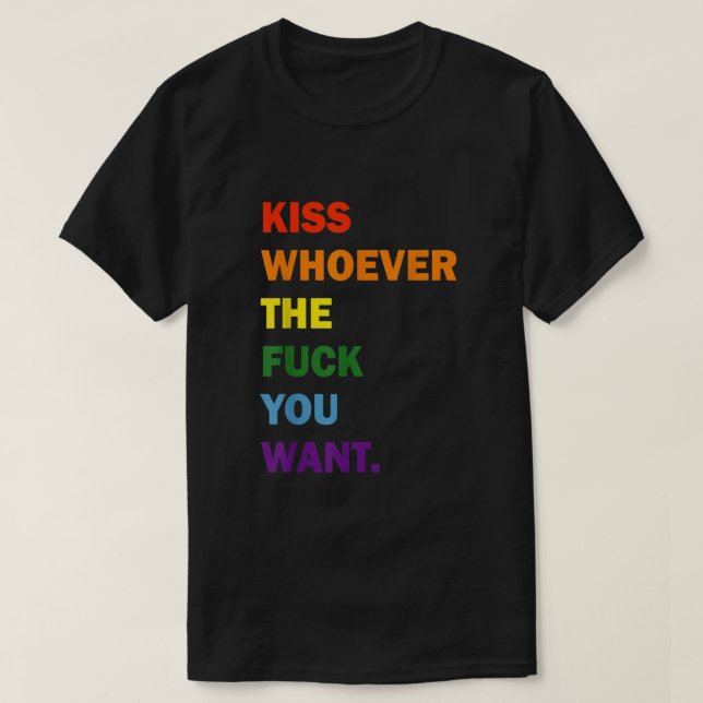 Kiss Whoever You Want Rainbow Gay Lesbian LGBT Pri T-Shirt (Design Front)