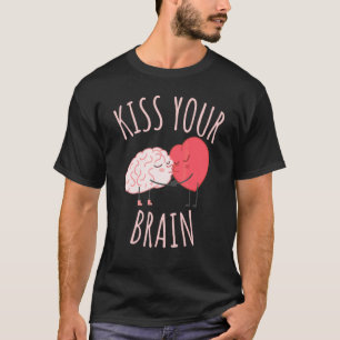 Kiss Your Brain  Heart Teacher T-Shirt