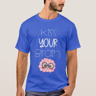 Kiss Your Brain Teacher  T-Shirt