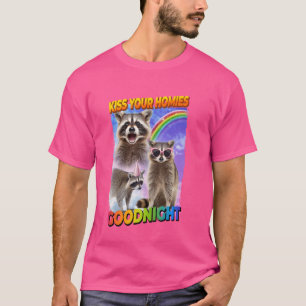 Kiss Your Homies Goodnight Racoon T-Shirt