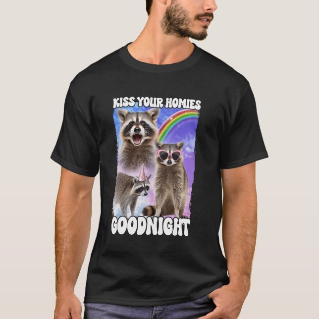 Kiss Your Homies Goodnight Racoon T-Shirt (Front)