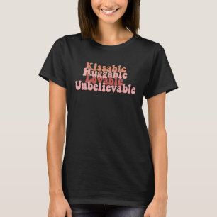 Kissable Huggable Lovable Unbelievable  Valentine  T-Shirt