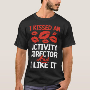 kissed an Activity director T-Shirt