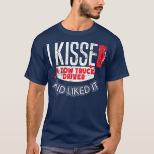 Kissed Tow Truck Driver Liked It Tow Truck Driver  T-Shirt