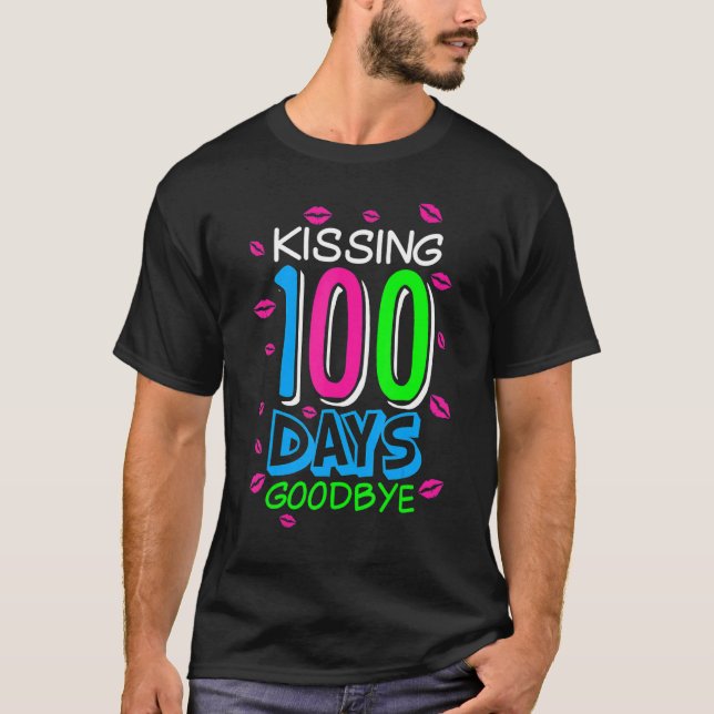 Kissing 100 Days Goodbye 100th Day Of School Teach T-Shirt (Front)