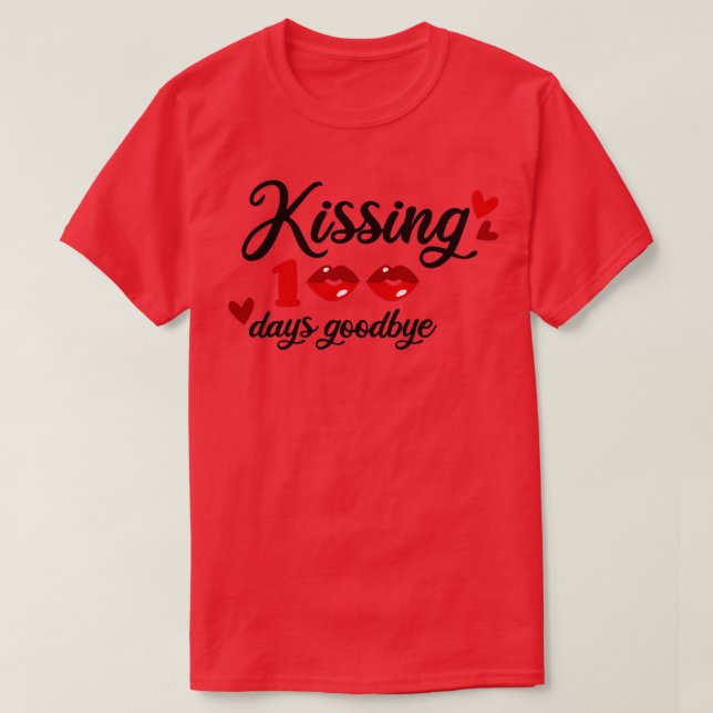 kissing 100 days goodbye T-Shirt (Design Front)