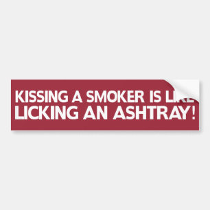 Kissing a Smoker is Like... Bumper Sticker