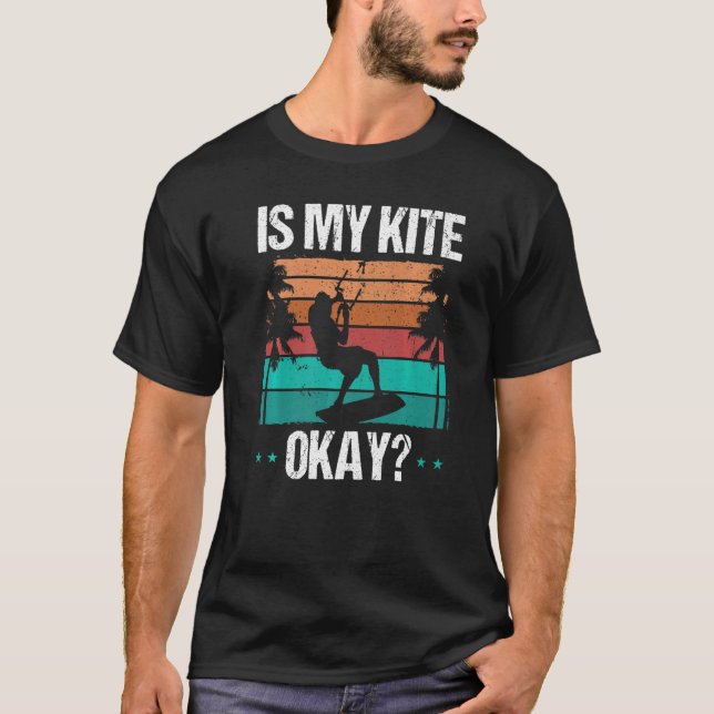 Kitboarder Funny Is my Kite okay Humor Kitesurfer  T-Shirt (Front)