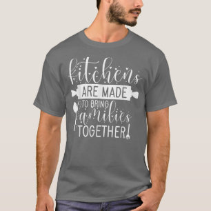 Kitchen Bring Families Together Cooking Dishes For T-Shirt