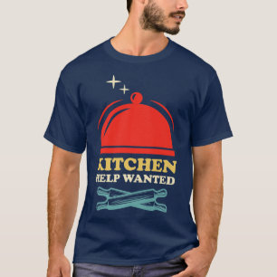 kitchen help wanted funny restaurant chef 498 T-Shirt
