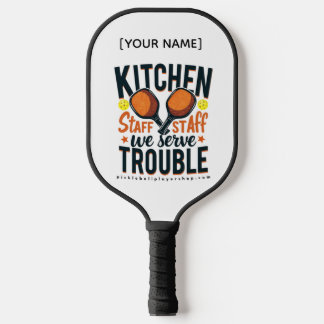 "Kitchen Staff We Serve Trouble" Pickleball Paddle