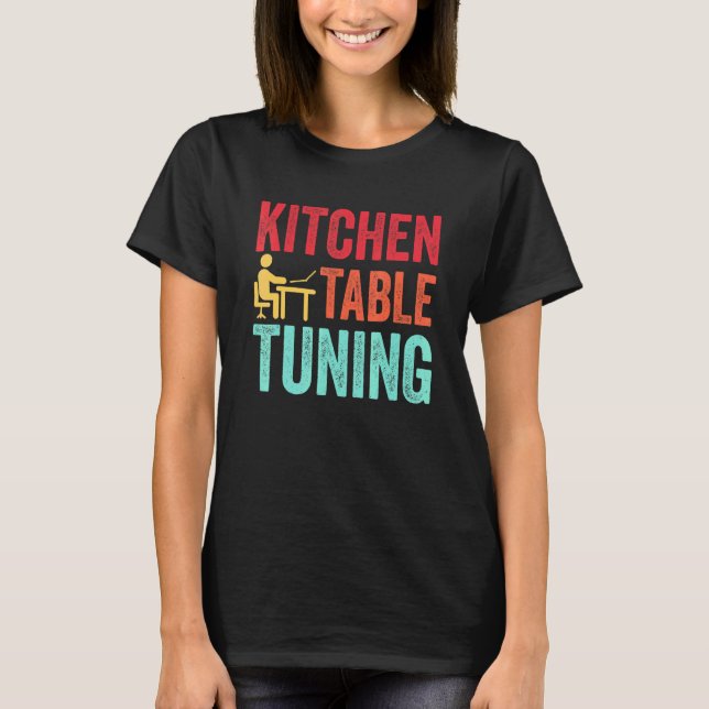 Kitchen Table Tuning Funny T-Shirt (Front)
