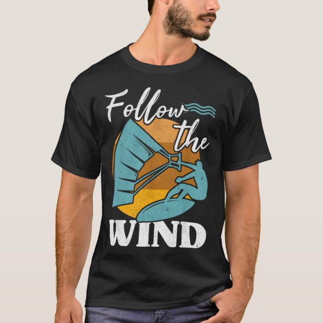 Kiteboarder Follow The Wind Kitesurfer Kite Surf K T-Shirt (Front)