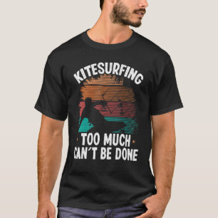 Kiteboarder too much cant be done Vintage Kitesurf T-Shirt