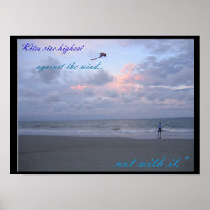 Kites are highest against the wind, not with it poster