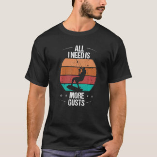 Kitesurfer All I need is more Gusts Kiteboarder Vi T-Shirt