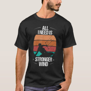 Kitesurfer All I need is stronger Wind Kiteboarder T-Shirt