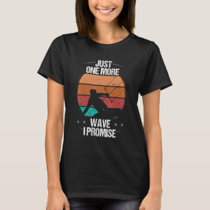 Kitesurfer Just one more Wave I promise Kiteboarde T-Shirt