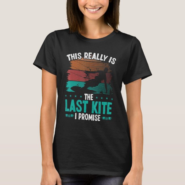 Kitesurfing Humor Last Kite I promise Kiteboarder T-Shirt (Front)
