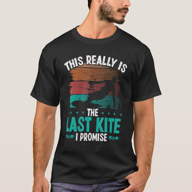 Kitesurfing Humor Last Kite I promise Kiteboarder T-Shirt (Front)