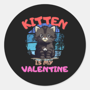Kitten Is My Valentine Funny Quote Design Cat Love Classic Round Sticker