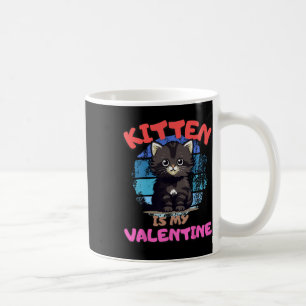 Kitten Is My Valentine Funny Quote Design Cat Love Coffee Mug