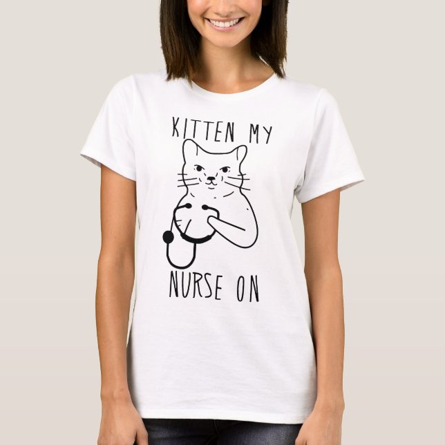 kitten my nurse T-Shirt (Front)
