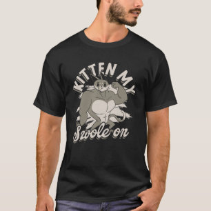 Kitten my swole on  Lifting and Bodybuilding Gym E T-Shirt
