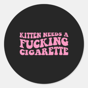 Kitten Needs A Cigarette Funny Cat Joke Cat Meme Classic Round Sticker