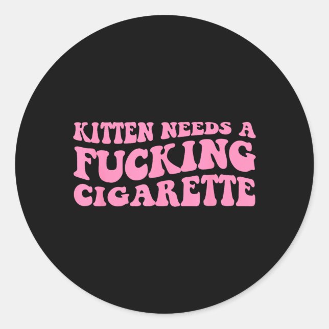 Kitten Needs A Cigarette Funny Cat Joke Cat Meme Classic Round Sticker (Front)