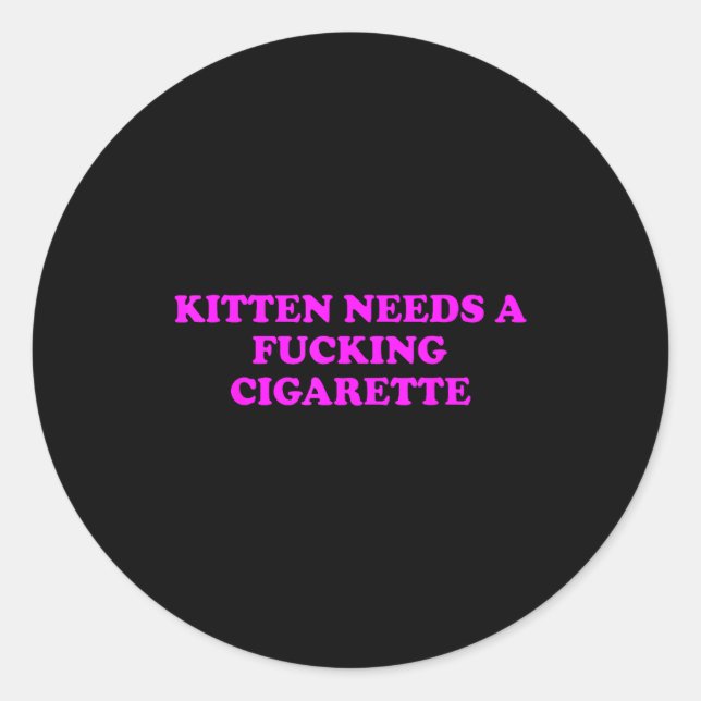 Kitten Needs A Foring Cigarette Funny Cat Meme Wom Classic Round Sticker (Front)
