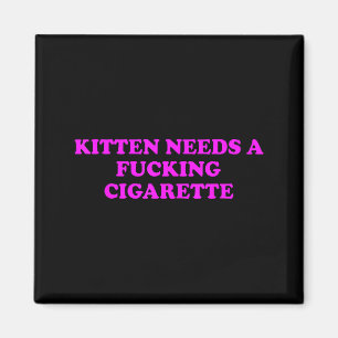Kitten Needs A Foring Cigarette Funny Cat Meme Wom Magnet