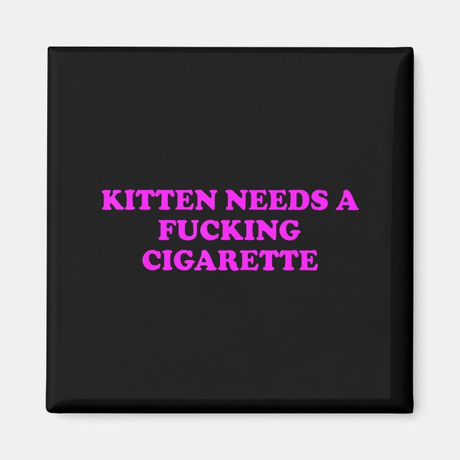 Kitten Needs A Foring Cigarette Funny Cat Meme Wom Magnet (Front)