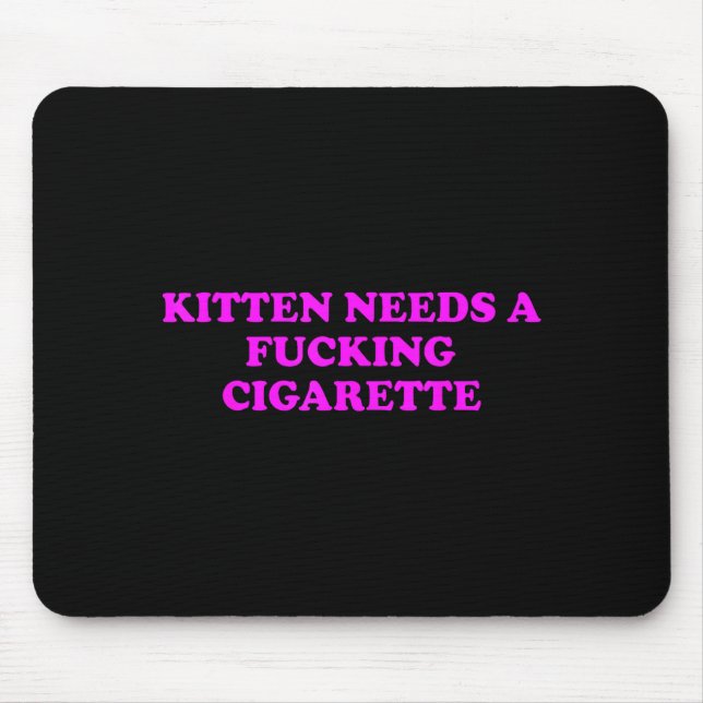 Kitten Needs A Foring Cigarette Funny Cat Meme Wom Mouse Mat (Front)