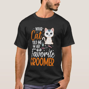 Kitten Stylist Favourite Cat Groomer Pet Groomer F T-Shirt