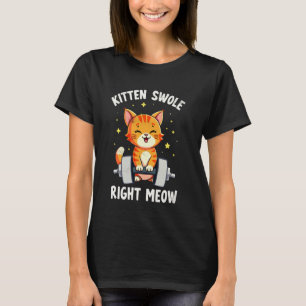 Kitten Swole Right Meow Cat Weightlifter Funny Gym T-Shirt